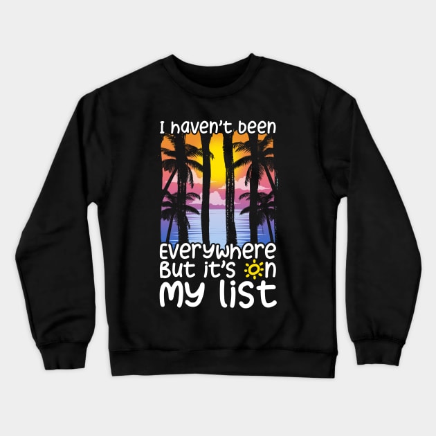 Cute I Haven't Been Everywhere But It's On My List Crewneck Sweatshirt by theperfectpresents